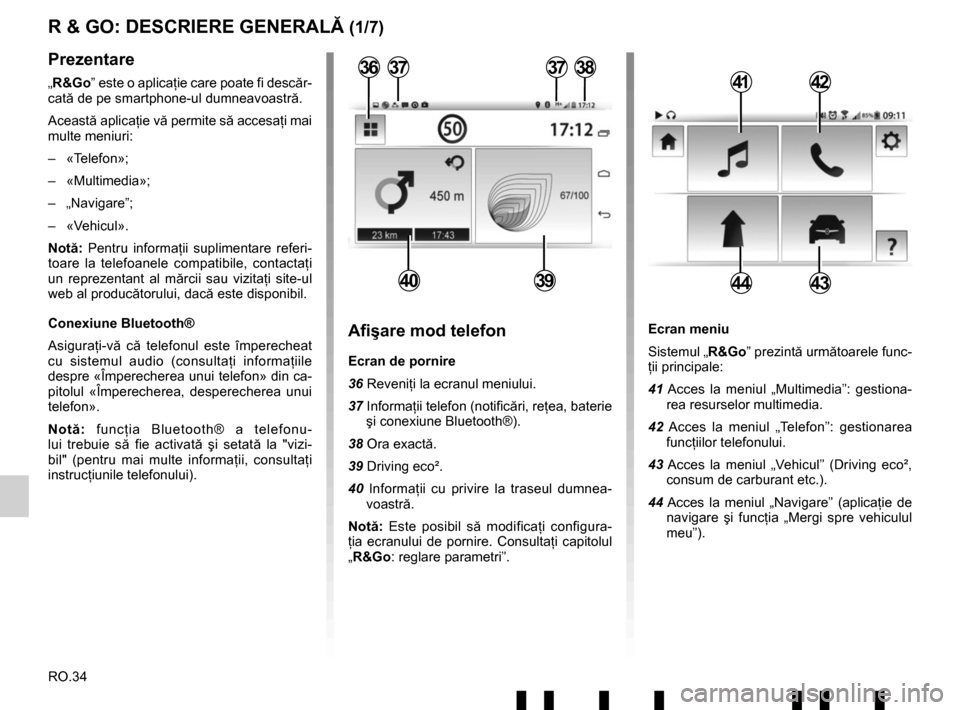 RENAULT TWINGO 2017 3.G Radio Connect R And Go Workshop Manual RO.34
Ecran meniu
Sistemul „R&Go” prezintă următoarele func-ţii principale:
41 Acces la meniul „Multimedia”: gestiona- rea resurselor multimedia.
42 Acces la meniul „Telefon”: gestionar