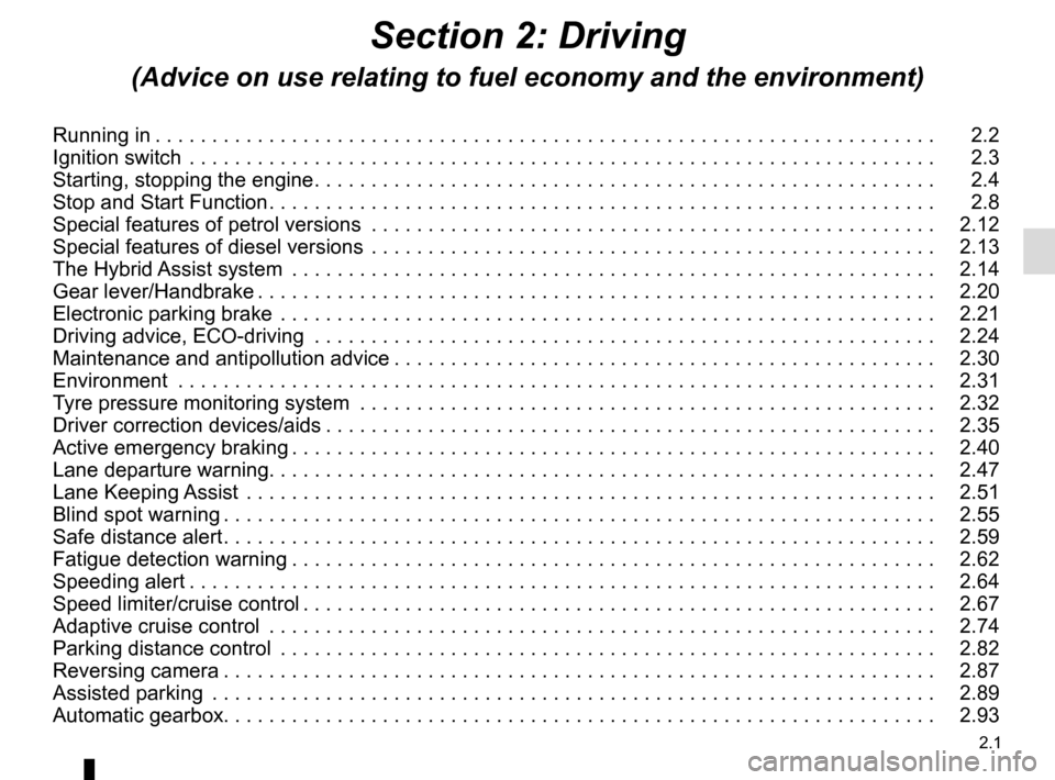 RENAULT SCENIC 2017 J95 / 3.G Owners Manual 2.1
Section 2: Driving
(Advice on use relating to fuel economy and the environment)
Running in . . . . . . . . . . . . . . . . . . . . . . . . . . . . . . . . . . . . \
. . . . . . . . . . . . . . . . RENAULT SCENIC 2017 J95 / 3.G Owners Manual 2.1
Section 2: Driving
(Advice on use relating to fuel economy and the environment)
Running in . . . . . . . . . . . . . . . . . . . . . . . . . . . . . . . . . . . . \
. . . . . . . . . . . . . . . .