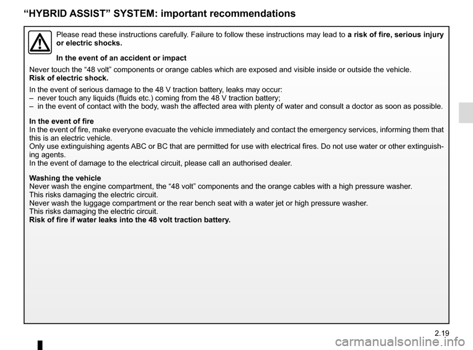 RENAULT SCENIC 2017 J95 / 3.G Owners Manual 2.19
“HYBRID ASSIST” SYSTEM: important recommendations 
Please read these instructions carefully. Failure to follow these instructions may lead to a risk of fire, serious injury 
or electric shock