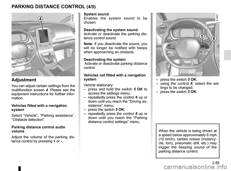 RENAULT SCENIC 2017 J95 / 3.G Owners Manual 2.85
System sound
Enables the system sound to be
chosen.
Deactivating the system sound
Activate or deactivate the parking dis-
tance control sound.
Note: if you deactivate the sound, you
will no lon RENAULT SCENIC 2017 J95 / 3.G Owners Manual 2.85
System sound
Enables the system sound to be
chosen.
Deactivating the system sound
Activate or deactivate the parking dis-
tance control sound.
Note: if you deactivate the sound, you
will no lon