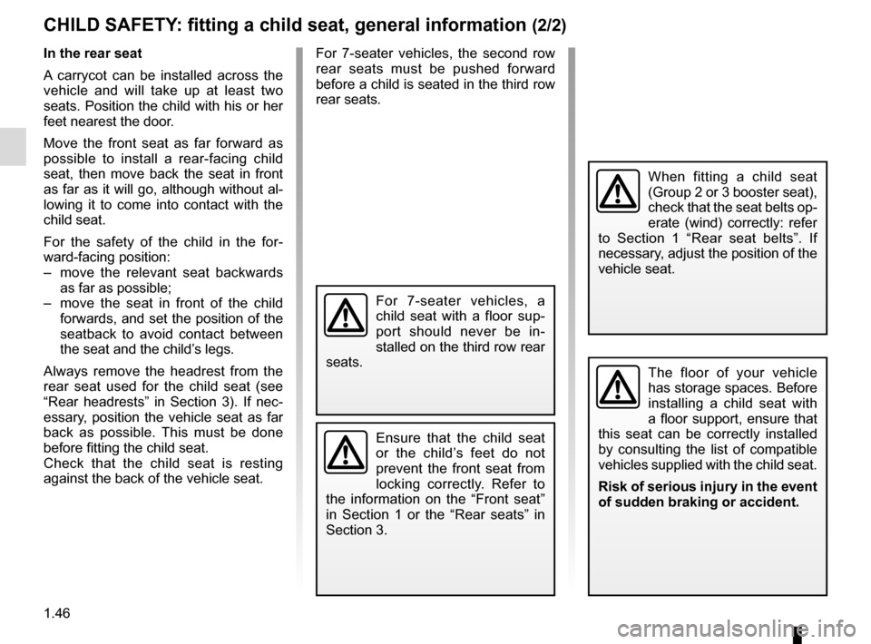 RENAULT SCENIC 2017 J95 / 3.G Workshop Manual 1.46
CHILD SAFETY: fitting a child seat, general information (2/2)
In the rear seat
A carrycot can be installed across the
vehicle and will take up at least two
seats. Position the child with his or RENAULT SCENIC 2017 J95 / 3.G Workshop Manual 1.46
CHILD SAFETY: fitting a child seat, general information (2/2)
In the rear seat
A carrycot can be installed across the
vehicle and will take up at least two
seats. Position the child with his or