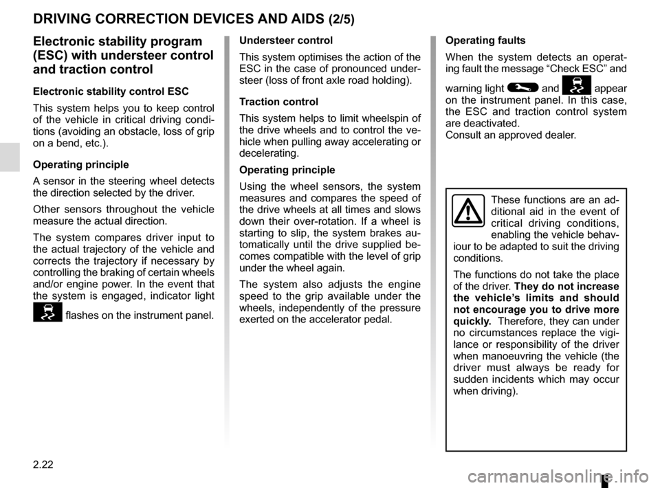 RENAULT TRAFIC 2017 X82 / 3.G Owners Manual 2.22
Operating faults
When the system detects an operat-
ing fault the message “Check ESC” and
warning light
© and appear
on the instrument panel. In this case,
the ESC and traction contr RENAULT TRAFIC 2017 X82 / 3.G Owners Manual 2.22
Operating faults
When the system detects an operat-
ing fault the message “Check ESC” and
warning light
© and appear
on the instrument panel. In this case,
the ESC and traction contr