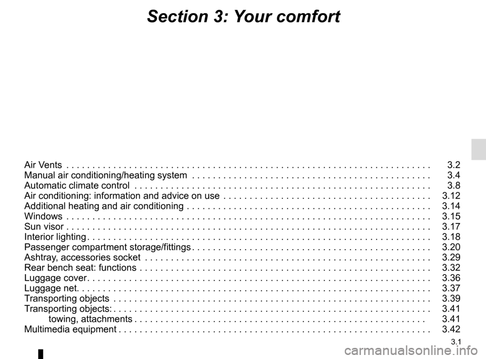 RENAULT TRAFIC 2017 X82 / 3.G Owners Manual 3.1
Section 3: Your comfort
Air Vents  . . . . . . . . . . . . . . . . . . . . . . . . . . . . . . . . . . . .\
 . . . . . . . . . . . . . . . . . . . . . . . . . . . . . . . . . .   3.2
Manual air co