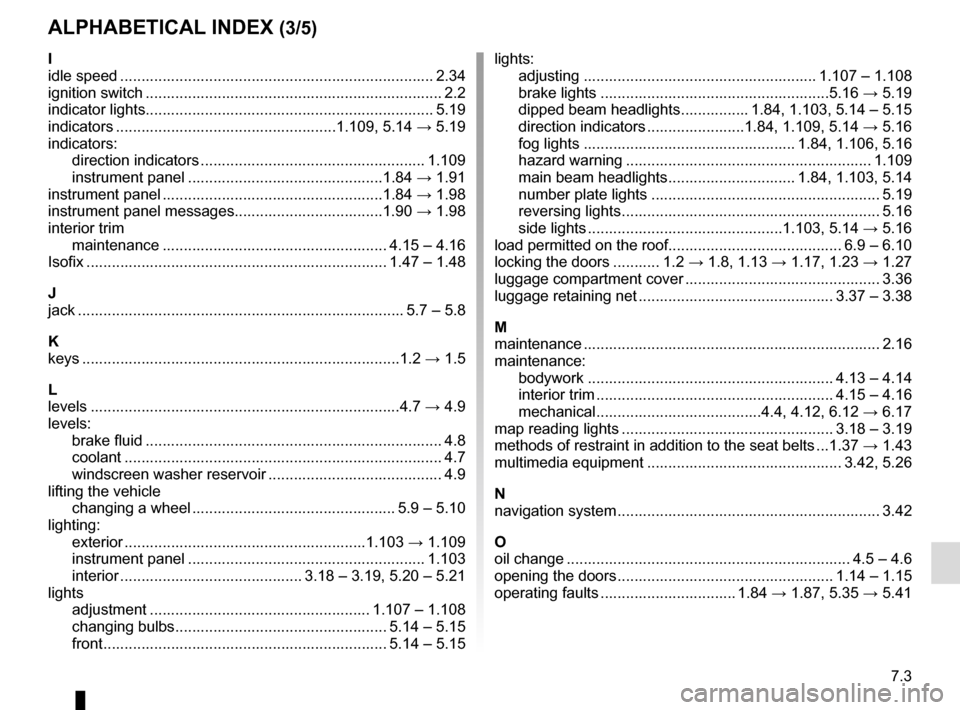 RENAULT TRAFIC 2017 X82 / 3.G Owners Manual 7.3
ALPHABETICAL INDEX (3/5)
I
idle speed ........................................................................\
.. 2.34
ignition switch ............................................................