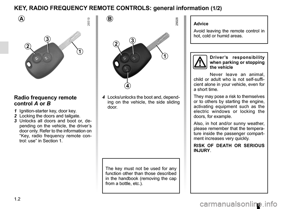 RENAULT TRAFIC 2017 X82 / 3.G Owners Manual 1.2
KEY, RADIO FREQUENCY REMOTE CONTROLS: general information (1/2)
Radio frequency remote 
control  A or B
1  Ignition-starter key, door key.
2  Locking the doors and tailgate.
3  Unlocks all doors a