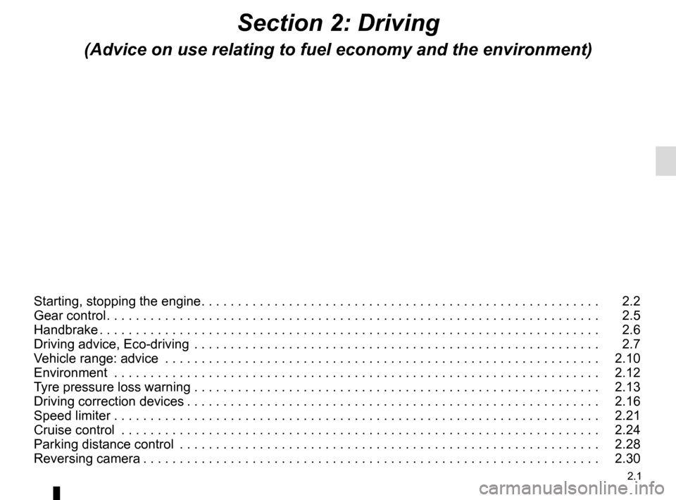 RENAULT ZOE 2017 1.G Owners Manual 2.1
Section 2: Driving
(Advice on use relating to fuel economy and the environment)
Starting, stopping the engine . . . . . . . . . . . . . . . . . . . . . . . . . . . . . . . . . . . . \
. . . . . . 