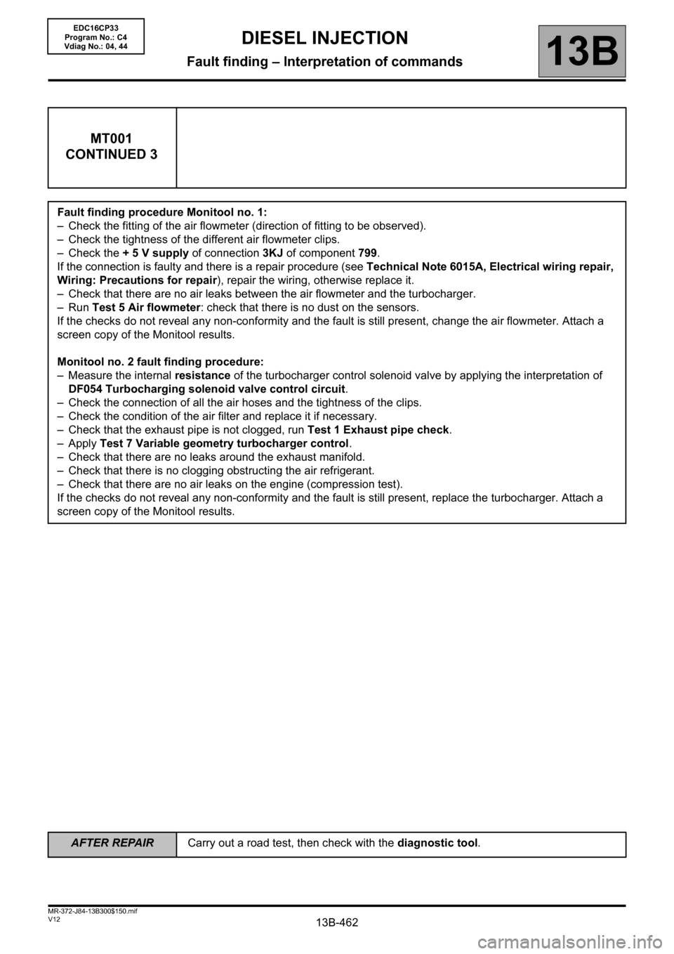 RENAULT SCENIC 2012 J95 / 3.G Engine And Peripherals EDC16CP33 Workshop Manual 13B-462V12 MR-372-J84-13B300$150.mif
DIESEL INJECTION
Fault finding – Interpretation of commands13B
MT001
CONTINUED 3
Fault finding procedure Monitool no. 1:
– Check the fitting of the air flowmet