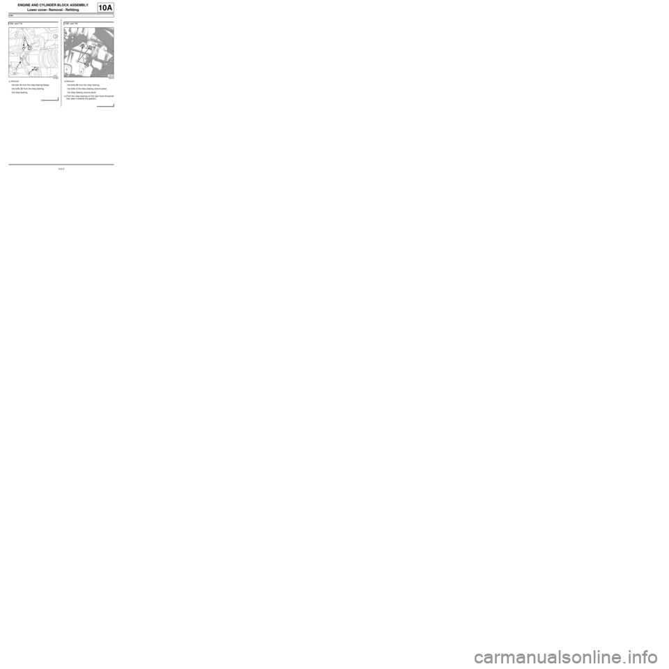 RENAULT TWINGO 2009 2.G Engine And Peripherals User Guide 10A-8
ENGINE AND CYLINDER BLOCK ASSEMBLY
Lower cover: Removal - Refitting
K9K
10A
aRemove:
-the bolt (4) from the relay bearing flange,
-the bolts (5) from the relay bearing,
-the relay bearing.aRemov