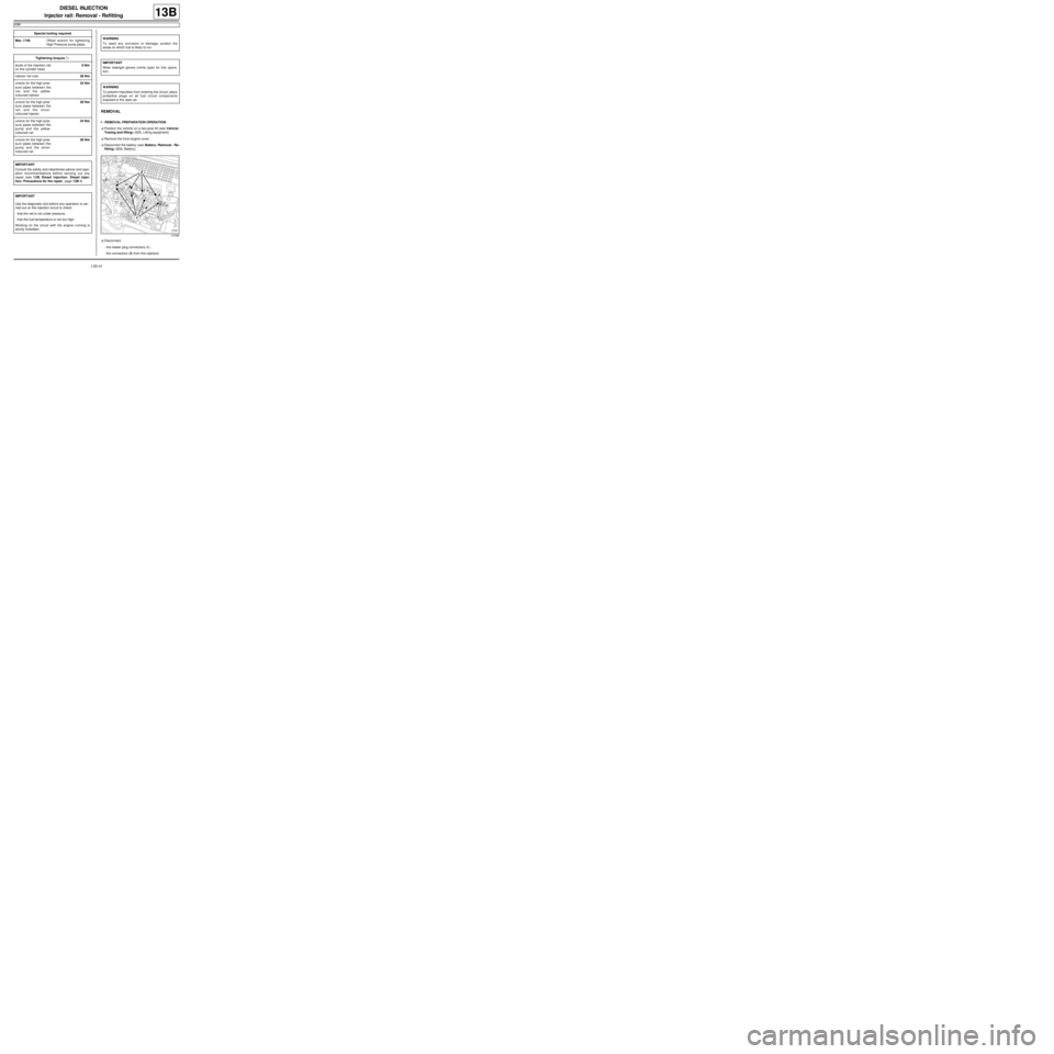 RENAULT TWINGO 2009 2.G Engine And Peripherals Workshop Manual 13B-43
DIESEL INJECTION
Injector rail: Removal - Refitting
K9K
13B
REMOVAL
I - REMOVAL PREPARATION OPERATION
aPosition the vehicle on a two-post lift (see Vehicle:
Towing and lifting) (02A, Lifting eq