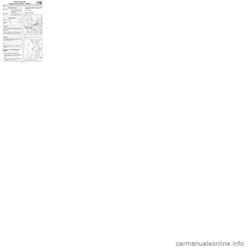 RENAULT TWINGO 2009 2.G Engine And Peripherals Workshop Manual 17B-17
PETROL INJECTION
Oxygen sensors: Removal - Refitting
K4M
17B
REMOVING THE UPSTREAM OXYGEN 
SENSOR
I - REMOVAL PREPARATION OPERATION
aPosition the vehicle on a two-post lift (see Vehicle:
Towing