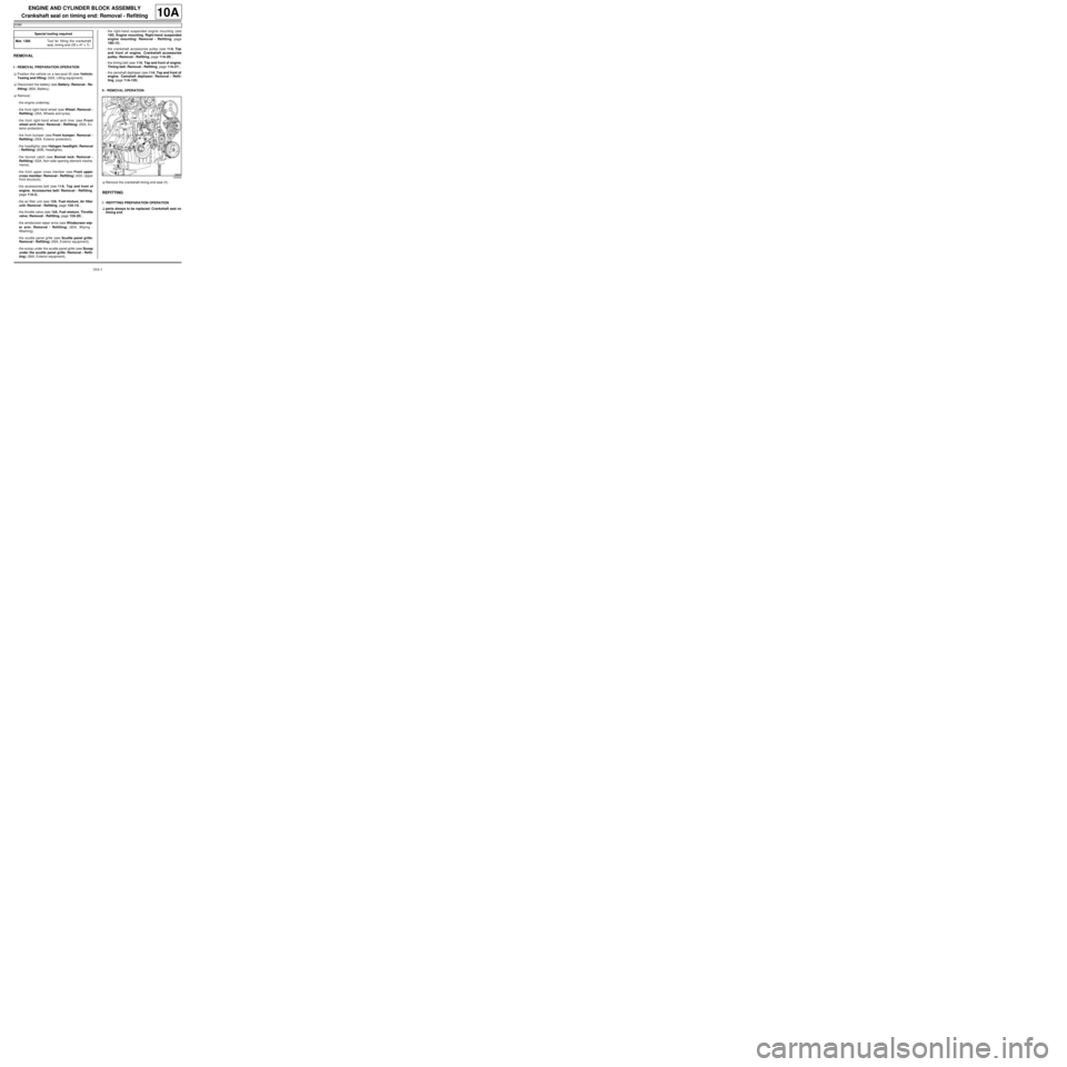 RENAULT TWINGO RS 2009 2.G Engine And Peripherals Workshop Manual 10A-1
ENGINE AND CYLINDER BLOCK ASSEMBLY
Crankshaft seal on timing end: Removal - Refitting
K4M
10A
REMOVAL
I - REMOVAL PREPARATION OPERATION
aPosition the vehicle on a two-post lift (see Vehicle:
Tow