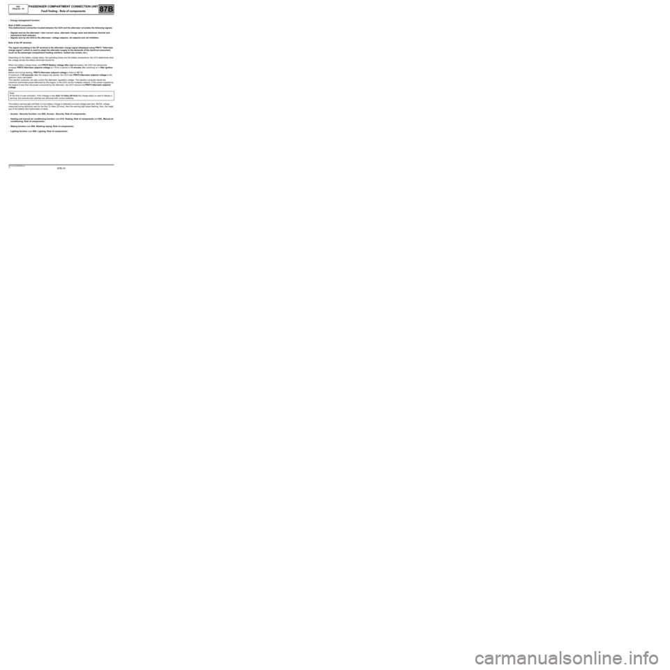 RENAULT TWINGO RS 2009 2.G Engine And Peripherals Passenger Compartment Connection Unit OBD Workshop Manual 87B-10
MR-413-X44-87B000$192.mif
V5
UCH                        
Vdiag No.: 44PASSENGER COMPARTMENT CONNECTION UNIT
Fault finding - Role of components87B
–Energy management function
Role of BSS conne