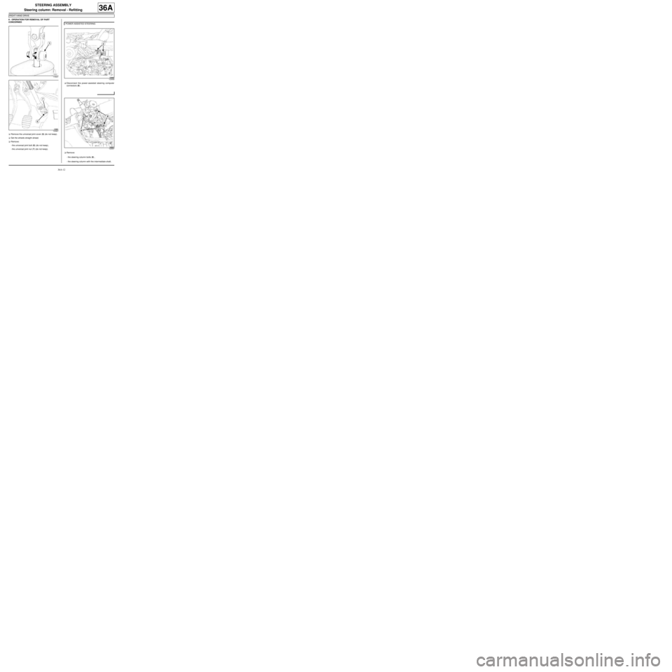 RENAULT TWINGO RS 2009 2.G Chasiss Workshop Manual 36A-12
STEERING ASSEMBLY
Steering column: Removal - Refitting
RIGHT-HAND DRIVE
36A
II -  OPERATION FOR REMOVAL OF PART 
CONCERNED
aRemove the universal joint cover (5) (do not keep).
aSet the wheels s