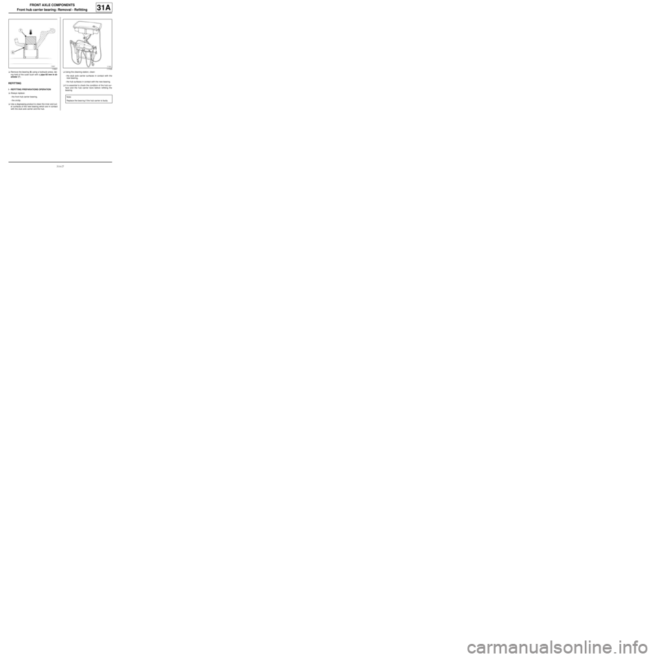 RENAULT TWINGO 2009 2.G Chasiss Repair Manual 31A-27
FRONT AXLE COMPONENTS
Front hub carrier bearing: Removal - Refitting
31A
aRemove the bearing (6) using a hydraulic press, tak-
ing hold of the outer bush with a pipe 65 mm in di-
ameter (7) .
R RENAULT TWINGO 2009 2.G Chasiss Repair Manual 31A-27
FRONT AXLE COMPONENTS
Front hub carrier bearing: Removal - Refitting
31A
aRemove the bearing (6) using a hydraulic press, tak-
ing hold of the outer bush with a pipe 65 mm in di-
ameter (7) .
R