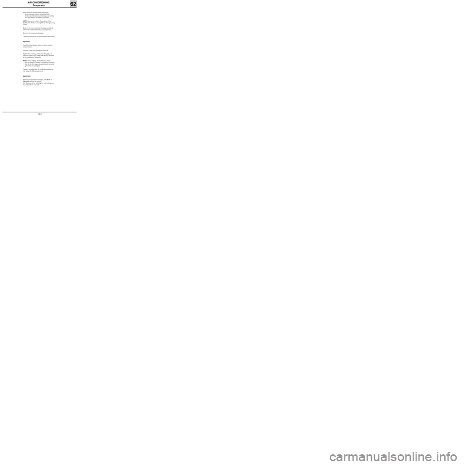 RENAULT KANGOO 1998 KC / 1.G Heating And Ventilation Repair Manual AIR CONDITIONING
Evaporator
62
Move aside the dashboard by removing:
- the six steering column mounting bolts,
- the four dashboard side retaining nuts and the
two bolts behind the ashtray assembly. 

