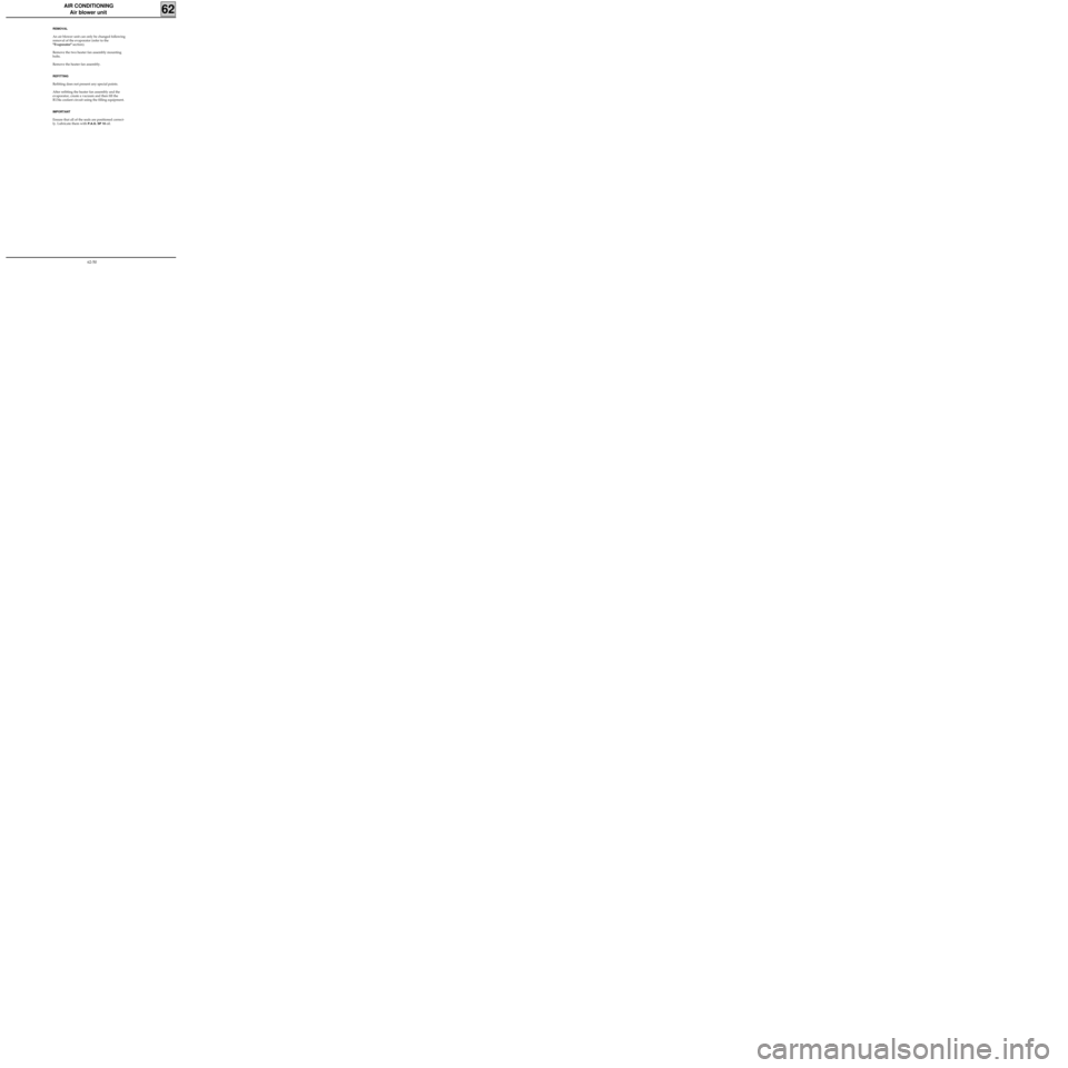 RENAULT KANGOO 1998 KC / 1.G Heating And Ventilation Workshop Manual AIR CONDITIONING
Air blower unit
62
REMOVAL
An air blower unit can only be changed following
removal of the evaporator (refer to the
"Evaporator" section).
Remove the two heater fan assembly mounting
