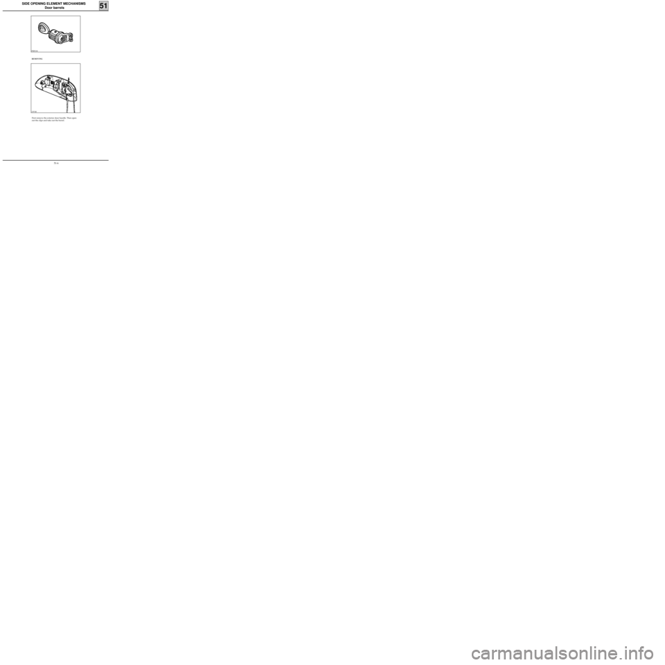 RENAULT KANGOO 2013 X61 / 2.G Mechanism And Accessories User Guide SIDE OPENING ELEMENT MECHANISMS
Door barrels
51
PRB5106
First remove the exterior door handle. Then open
out the clips and take out the barrel.
REMOVING
12974R
51-6 