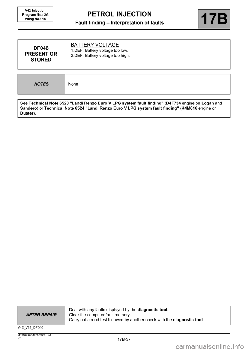 RENAULT KANGOO 2013 X61 / 2.G Petrol V42 Injection Owners Manual 17B-37
AFTER REPAIRDeal with any faults displayed by the diagnostic tool.
Clear the computer fault memory.
Carry out a road test followed by another check with the diagnostic tool.
V2 MR-376-X76-17B05