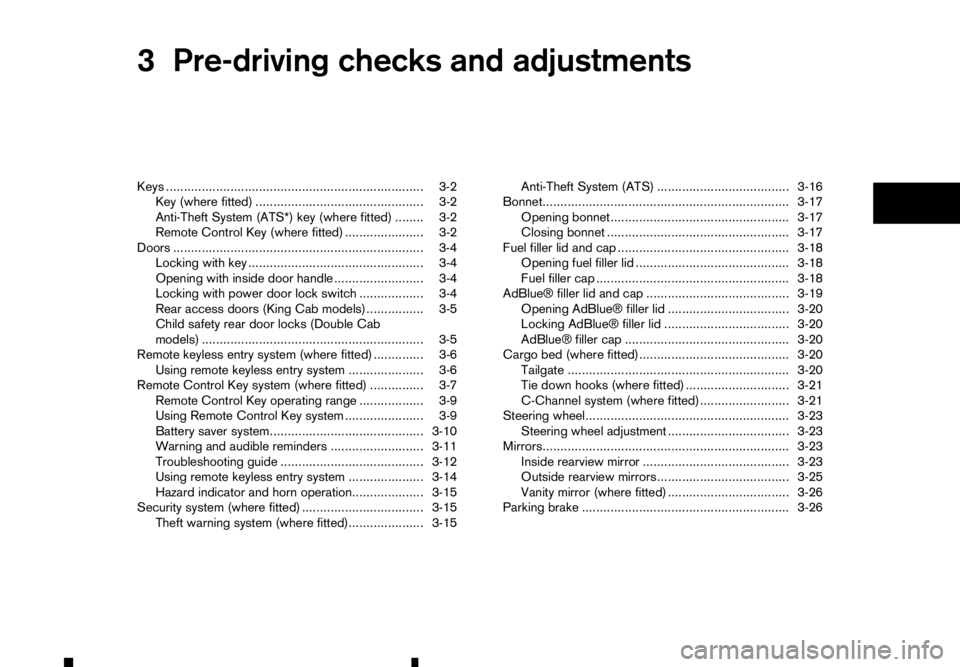 RENAULT ALASKAN 2017 Owners Manual 3
Pre-driving checks and adjustments
Pre-driving checks and adjustments
Keys ........................................................................V
3-2 Key (where fitted) ......................... RENAULT ALASKAN 2017 Owners Manual 3
Pre-driving checks and adjustments
Pre-driving checks and adjustments
Keys ........................................................................V
3-2 Key (where fitted) .........................