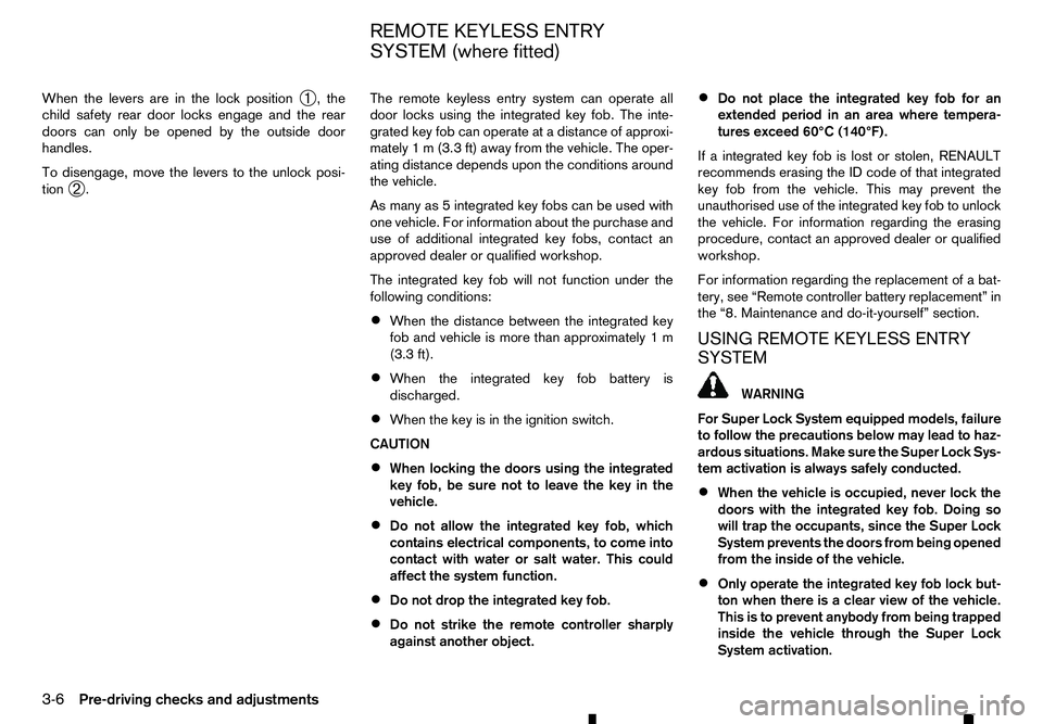 RENAULT ALASKAN 2017 Owners Manual When the levers are in the lock position
➀,t
he
child safety rear door locks engage and the rear
doors can only be opened by the outside door
handles.
To disengage, move the levers to the unlock pos RENAULT ALASKAN 2017 Owners Manual When the levers are in the lock position
➀,t
he
child safety rear door locks engage and the rear
doors can only be opened by the outside door
handles.
To disengage, move the levers to the unlock pos