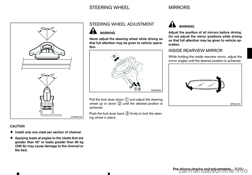RENAULT ALASKAN 2017 Owners Manual CAUTION
•
Install only one cleat per section of channel.
• Applying loads at angles to the cleats that are
greater than 45° or loads greater than 90 kg
(200 lb) may cause damage to the channel or RENAULT ALASKAN 2017 Owners Manual CAUTION
•
Install only one cleat per section of channel.
• Applying loads at angles to the cleats that are
greater than 45° or loads greater than 90 kg
(200 lb) may cause damage to the channel or