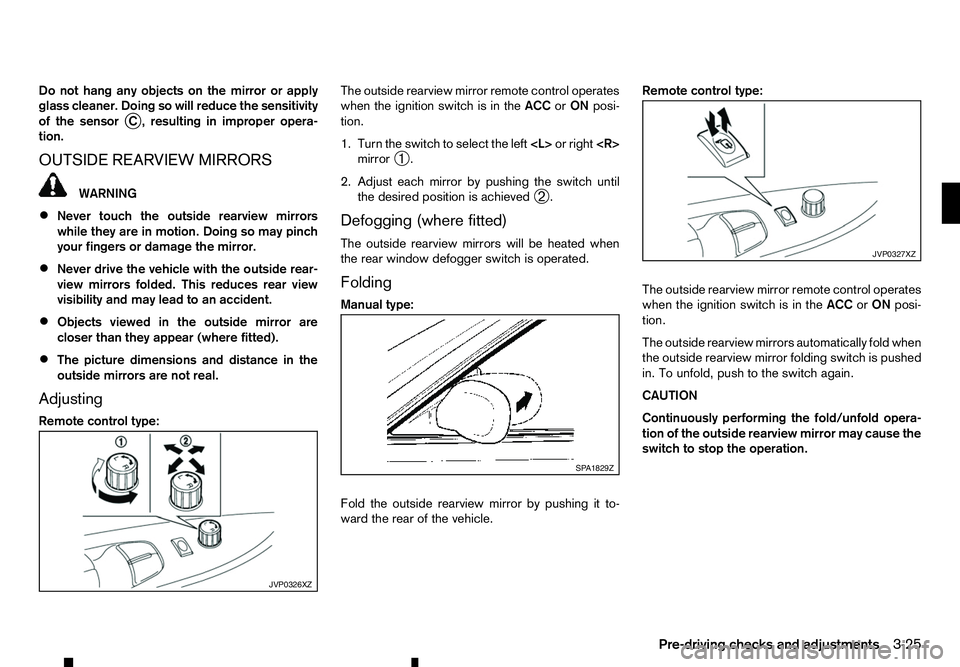 RENAULT ALASKAN 2017 Owners Manual Do not hang any objects on the mirror or apply
glass cleaner. Doing so will reduce the sensitivity
of the sensor j
C, resulting in improper opera-
tion.
OUTSIDE REARVIEW MIRRORS WARNING
• Never touc RENAULT ALASKAN 2017 Owners Manual Do not hang any objects on the mirror or apply
glass cleaner. Doing so will reduce the sensitivity
of the sensor j
C, resulting in improper opera-
tion.
OUTSIDE REARVIEW MIRRORS WARNING
• Never touc