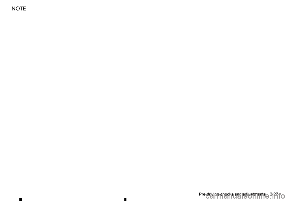 RENAULT ALASKAN 2017 Owners Manual NOTE
Pre-driving checks and adjustments
3-27 RENAULT ALASKAN 2017 Owners Manual NOTE
Pre-driving checks and adjustments
3-27