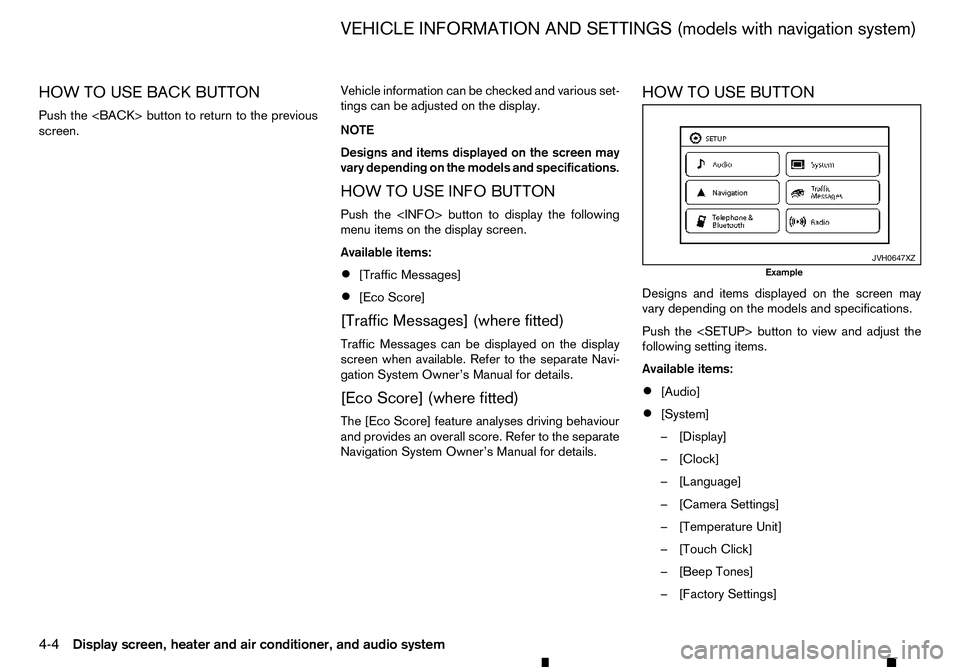RENAULT ALASKAN 2017 Owners Manual HOW TO USE BACK BUTTON
Push the <BACK> button to return to the previous
screen. Vehicle information can be checked and various set-
tings can be adjusted on the display.
NOTE
Designs and items display RENAULT ALASKAN 2017 Owners Manual HOW TO USE BACK BUTTON
Push the <BACK> button to return to the previous
screen. Vehicle information can be checked and various set-
tings can be adjusted on the display.
NOTE
Designs and items display
