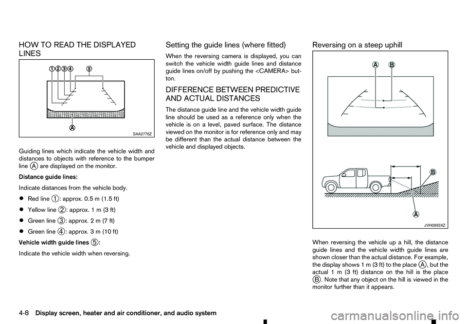 RENAULT ALASKAN 2017 Owners Manual HOW TO READ THE DISPLAYED
LINES
Guiding lines which indicate the vehicle width and
distances to objects with reference to the bumper
line j
Aa re displayed on the monitor.
Distance guide lines:
Indica RENAULT ALASKAN 2017 Owners Manual HOW TO READ THE DISPLAYED
LINES
Guiding lines which indicate the vehicle width and
distances to objects with reference to the bumper
line j
Aa re displayed on the monitor.
Distance guide lines:
Indica