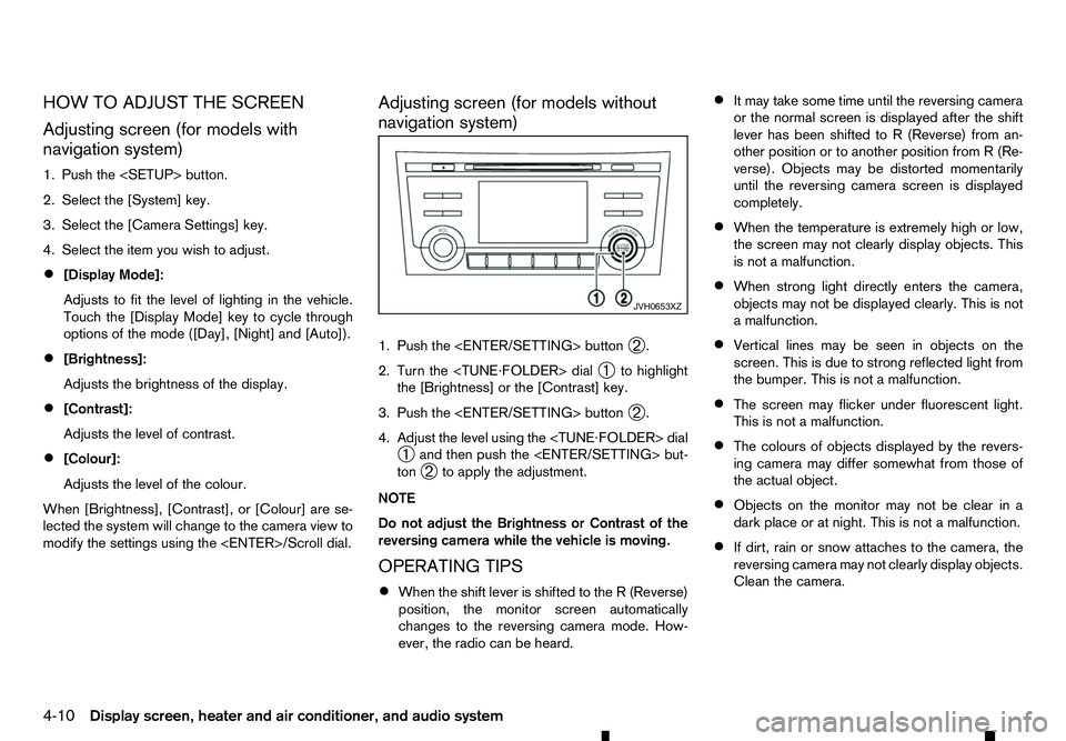 RENAULT ALASKAN 2017  Owners Manual HOW TO ADJUST THE SCREEN
Adjusting screen (for models with
navigation system)
1. Push the <SETUP> button.
2. Select the [System] key.
3. Select the [Camera Settings] key.
4. Select the item you wish t