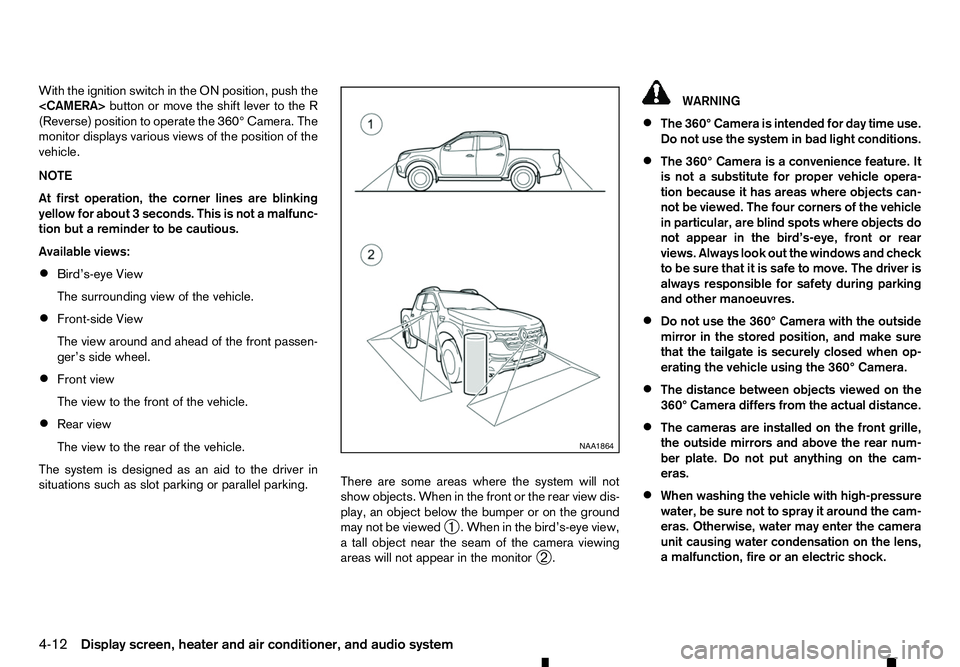 RENAULT ALASKAN 2017 Owners Manual With the ignition switch in the ON position, push the
<CAMERA> button or move the shift lever to the R
(Reverse) position to operate the 360° Camera. The
monitor displays various views of the positio RENAULT ALASKAN 2017 Owners Manual With the ignition switch in the ON position, push the
<CAMERA> button or move the shift lever to the R
(Reverse) position to operate the 360° Camera. The
monitor displays various views of the positio