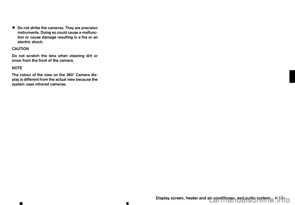 RENAULT ALASKAN 2017 Owners Manual •
Do not strike the cameras. They are precision
instruments. Doing so could cause amalfunc-
tion or cause damage resulting in afire or an
electric shock.
CAUTION
Do not scratch the lens when cleanin RENAULT ALASKAN 2017 Owners Manual •
Do not strike the cameras. They are precision
instruments. Doing so could cause amalfunc-
tion or cause damage resulting in afire or an
electric shock.
CAUTION
Do not scratch the lens when cleanin