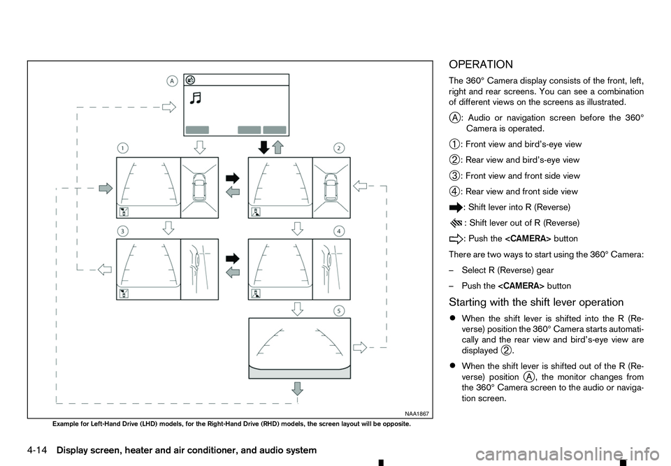 RENAULT ALASKAN 2017 Owners Manual OPERATION
The 360° Camera display consists of the front, left,
right and rear screens. You can see acombination
of different views on the screens as illustrated.
j A: Audio or navigation screen befor RENAULT ALASKAN 2017 Owners Manual OPERATION
The 360° Camera display consists of the front, left,
right and rear screens. You can see acombination
of different views on the screens as illustrated.
j A: Audio or navigation screen befor