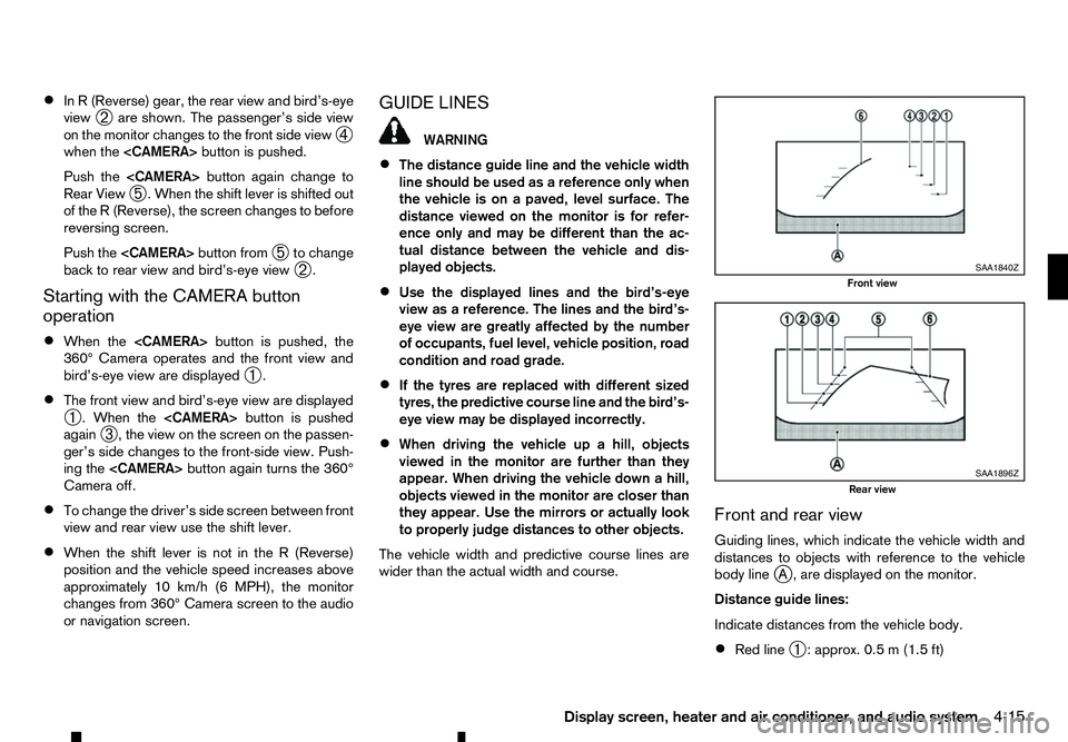 RENAULT ALASKAN 2017 Owners Manual •
In
R( Reverse) gear, the rear view and bird’s-eye
view ➁are shown. The passenger’s side view
on the monitor changes to the front side view ➃
when the <CAMERA> button is pushed.
Push the <C RENAULT ALASKAN 2017 Owners Manual •
In
R( Reverse) gear, the rear view and bird’s-eye
view ➁are shown. The passenger’s side view
on the monitor changes to the front side view ➃
when the <CAMERA> button is pushed.
Push the <C