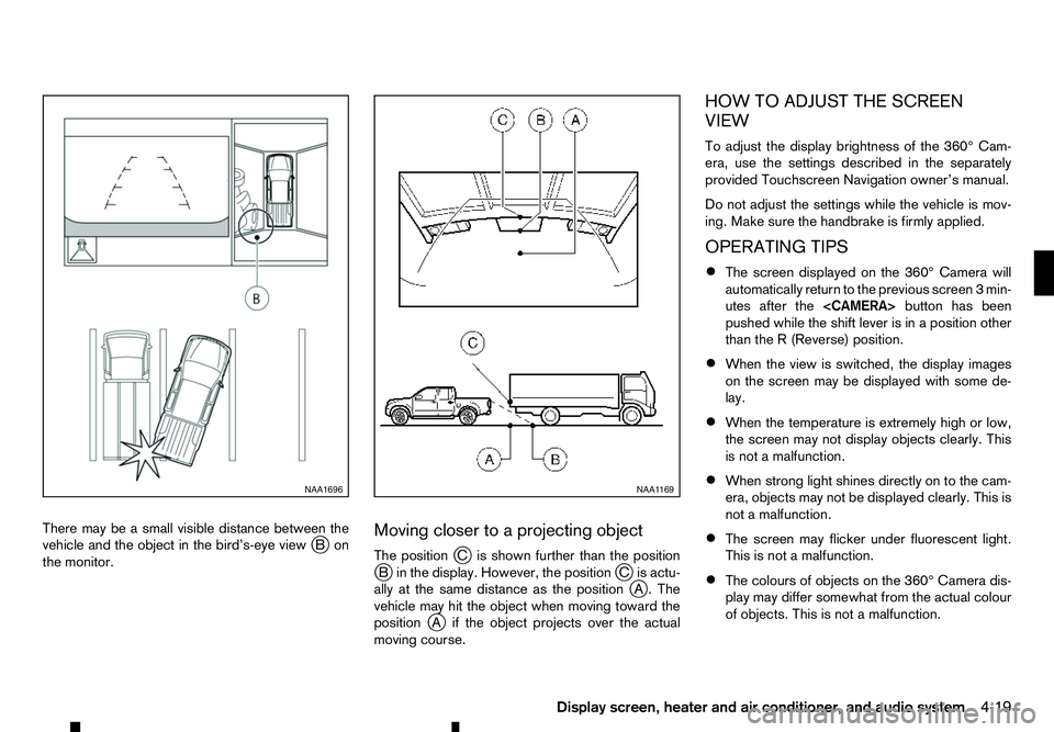 RENAULT ALASKAN 2017 User Guide There may be
asmall visible distance between the
vehicle and the object in the bird’s-eye view j
Bon
the monitor. Moving closer to
aprojecting object
The position jCi sshown further than the positio RENAULT ALASKAN 2017 User Guide There may be
asmall visible distance between the
vehicle and the object in the bird’s-eye view j
Bon
the monitor. Moving closer to
aprojecting object
The position jCi sshown further than the positio