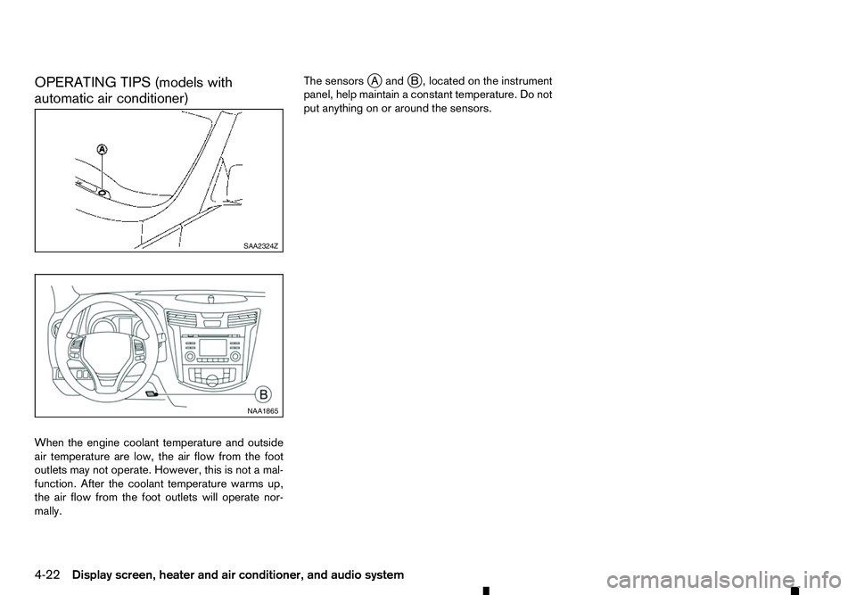 RENAULT ALASKAN 2017 Owners Manual OPERATING TIPS (models with
automatic air conditioner)
When the engine coolant temperature and outside
air temperature are low, the air flow from the foot
outlets may not operate. However, this is not RENAULT ALASKAN 2017 Owners Manual OPERATING TIPS (models with
automatic air conditioner)
When the engine coolant temperature and outside
air temperature are low, the air flow from the foot
outlets may not operate. However, this is not