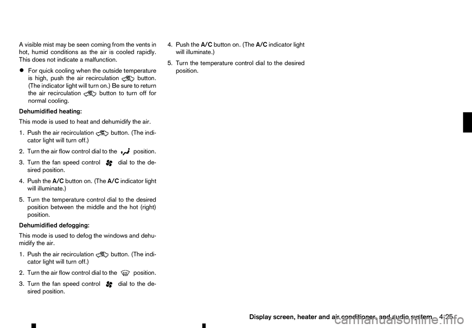 RENAULT ALASKAN 2017 Owners Manual Av
isible mist may be seen coming from the vents in
hot, humid conditions as the air is cooled rapidly.
This does not indicate amalfunction.
• For quick cooling when the outside temperature
is high, RENAULT ALASKAN 2017 Owners Manual Av
isible mist may be seen coming from the vents in
hot, humid conditions as the air is cooled rapidly.
This does not indicate amalfunction.
• For quick cooling when the outside temperature
is high,