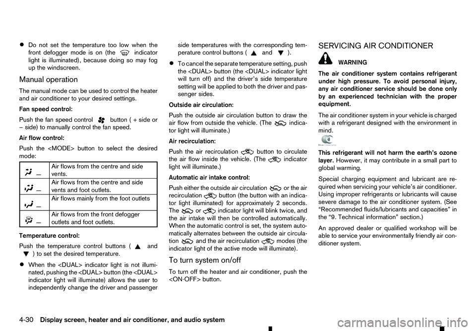RENAULT ALASKAN 2017 Owners Manual •
Do not set the temperature too low when the
front defogger mode is on (the indicator
light is illuminated), because doing so may fog
up the windscreen.
Manual operation
The manual mode can be used RENAULT ALASKAN 2017 Owners Manual •
Do not set the temperature too low when the
front defogger mode is on (the indicator
light is illuminated), because doing so may fog
up the windscreen.
Manual operation
The manual mode can be used