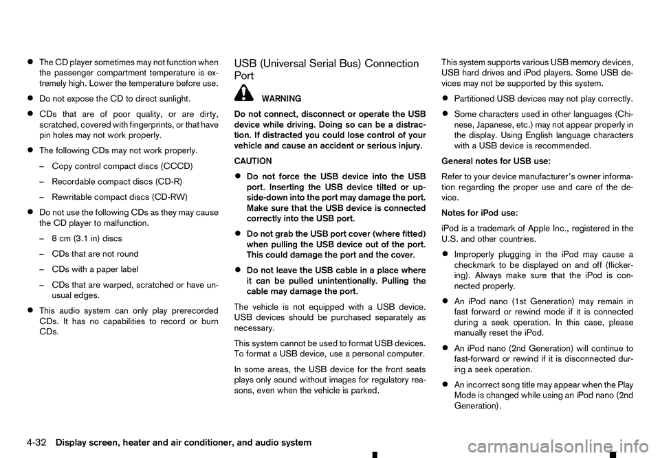 RENAULT ALASKAN 2017  Owners Manual •
The CD player sometimes may not function when
the passenger compartment temperature is ex-
tremely high. Lower the temperature before use.
• Do not expose the CD to direct sunlight.
• CDs that