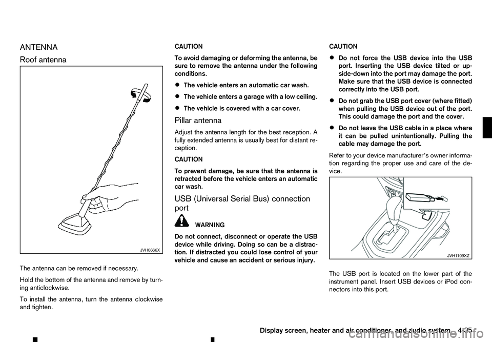 RENAULT ALASKAN 2017  Owners Manual ANTENNA
Roof
antenna
The antenna can be removed if necessary.
Hold the bottom of the antenna and remove by turn-
ing anticlockwise.
To install the antenna, turn the antenna clockwise
and tighten. CAUT