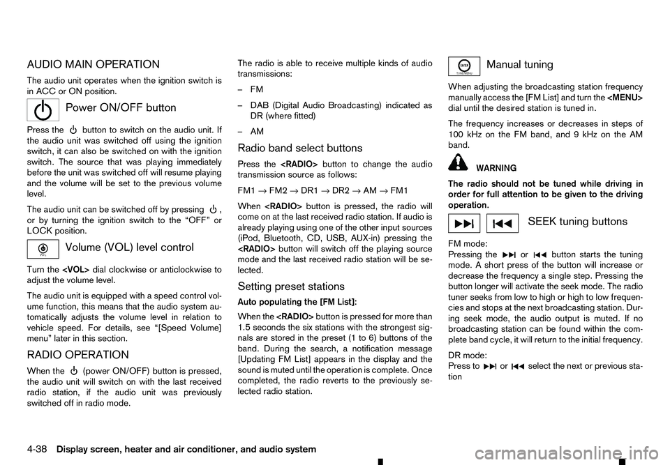 RENAULT ALASKAN 2017 Owners Manual AUDIO MAIN OPERATION
The audio unit operates when the ignition switch is
in ACC or ON position.
m Power
ON/OFF button
Press the button to switch on the audio unit. If
the audio unit was switched off RENAULT ALASKAN 2017 Owners Manual AUDIO MAIN OPERATION
The audio unit operates when the ignition switch is
in ACC or ON position.
m Power
ON/OFF button
Press the button to switch on the audio unit. If
the audio unit was switched off