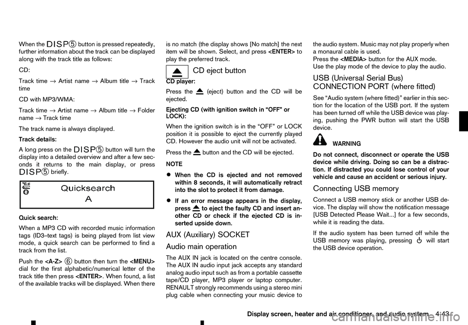 RENAULT ALASKAN 2017 Owners Manual When the
➄
button is pressed repeatedly,
further information about the track can be displayed
along with the track title as follows:
CD:
Track time →Artist name →Album title →Track
time
CD wit RENAULT ALASKAN 2017 Owners Manual When the
➄
button is pressed repeatedly,
further information about the track can be displayed
along with the track title as follows:
CD:
Track time →Artist name →Album title →Track
time
CD wit