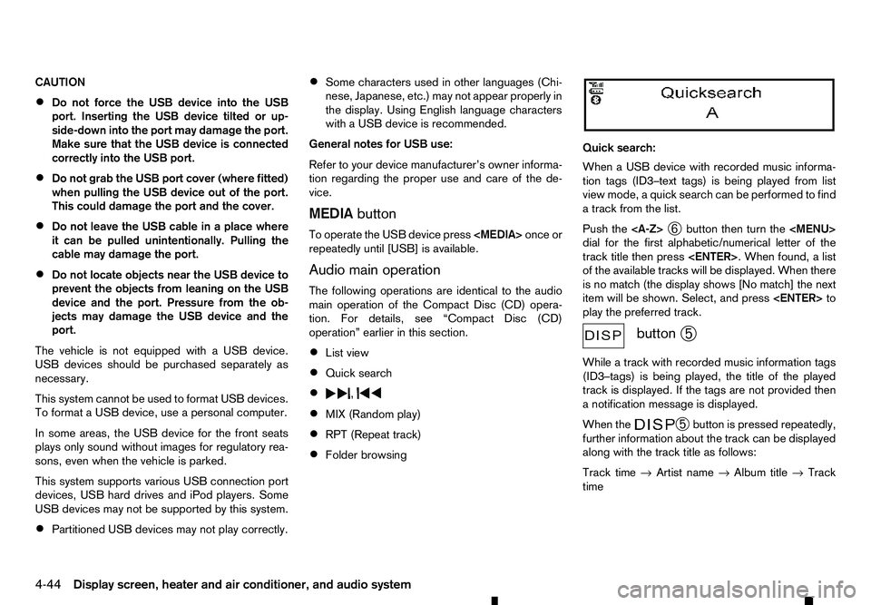 RENAULT ALASKAN 2017 Owners Manual CAUTION
•
Do not force the USB device into the USB
port. Inserting the USB device tilted or up-
side-down into the port may damage the port.
Make sure that the USB device is connected
correctly into RENAULT ALASKAN 2017 Owners Manual CAUTION
•
Do not force the USB device into the USB
port. Inserting the USB device tilted or up-
side-down into the port may damage the port.
Make sure that the USB device is connected
correctly into