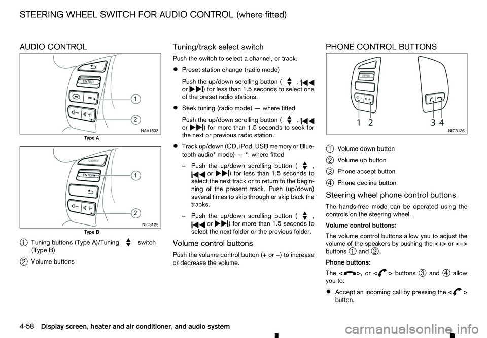 RENAULT ALASKAN 2017 Owners Manual AUDIO CONTROL
➀ Tuning buttons (Type A)/Tuning switch
(Type B)
➁ Volume buttons Tuning/track select switch
Push the switch to select
achannel, or track.
• Preset station change (radio mode)
Push RENAULT ALASKAN 2017 Owners Manual AUDIO CONTROL
➀ Tuning buttons (Type A)/Tuning switch
(Type B)
➁ Volume buttons Tuning/track select switch
Push the switch to select
achannel, or track.
• Preset station change (radio mode)
Push