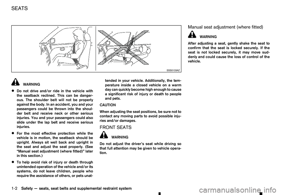 RENAULT ALASKAN 2017 Owners Manual WARNING
• Do not drive and/or ride in the vehicle with
the seatback reclined. This can be danger-
ous. The shoulder belt will not be properly
against the body. In an accident, you and your
passenger RENAULT ALASKAN 2017 Owners Manual WARNING
• Do not drive and/or ride in the vehicle with
the seatback reclined. This can be danger-
ous. The shoulder belt will not be properly
against the body. In an accident, you and your
passenger