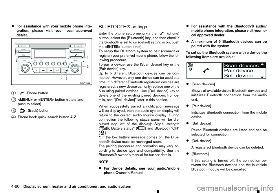 RENAULT ALASKAN 2017 Owners Manual •
For assistance with your mobile phone inte-
gration, please visit your local approved
dealer.
➀ Phone button
➁ <MENU>
or<ENTER> button (rotate and
push to select)
➂ (Back) button
➃ Phone b RENAULT ALASKAN 2017 Owners Manual •
For assistance with your mobile phone inte-
gration, please visit your local approved
dealer.
➀ Phone button
➁ <MENU>
or<ENTER> button (rotate and
push to select)
➂ (Back) button
➃ Phone b
