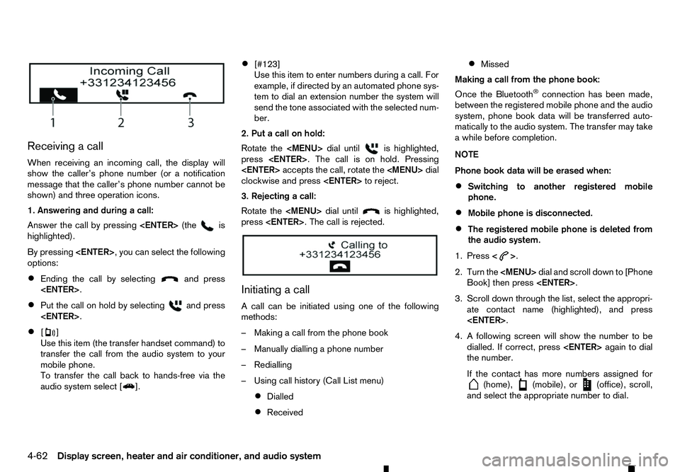 RENAULT ALASKAN 2017 User Guide Receiving
acall
When receiving an incoming call, the display will
show the caller’s phone number (or anotification
message that the caller’s phone number cannot be
shown) and three operation icons RENAULT ALASKAN 2017 User Guide Receiving
acall
When receiving an incoming call, the display will
show the caller’s phone number (or anotification
message that the caller’s phone number cannot be
shown) and three operation icons
