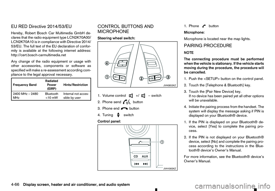 RENAULT ALASKAN 2017 Owners Manual EU RED Directive 2014/53/EU
Hereby, Robert Bosch Car Multimedia GmbH de-
clares that the radio equipment type LCN2K70A00/ LCN2K70A10 is in compliance with Directive 2014/
53/EU. The full text of the E RENAULT ALASKAN 2017 Owners Manual EU RED Directive 2014/53/EU
Hereby, Robert Bosch Car Multimedia GmbH de-
clares that the radio equipment type LCN2K70A00/ LCN2K70A10 is in compliance with Directive 2014/
53/EU. The full text of the E