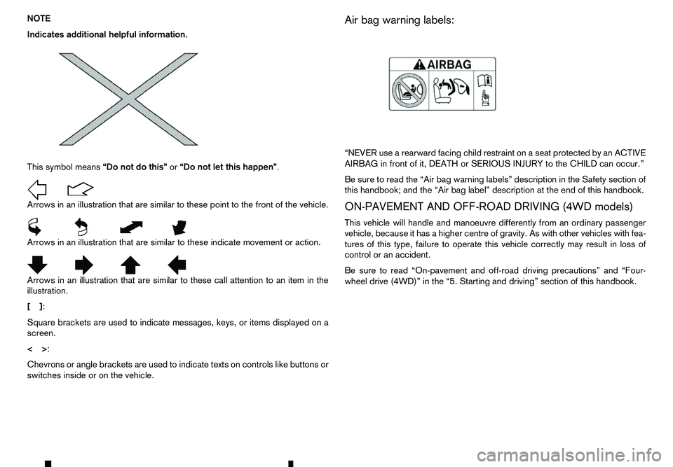 RENAULT ALASKAN 2017 Owners Manual NOTE
Indicates additional helpful information.
This symbol means “Do not do this”or“Do not let this happen”.
Arrows in an illustration that are similar to these point to the front of the vehic RENAULT ALASKAN 2017 Owners Manual NOTE
Indicates additional helpful information.
This symbol means “Do not do this”or“Do not let this happen”.
Arrows in an illustration that are similar to these point to the front of the vehic