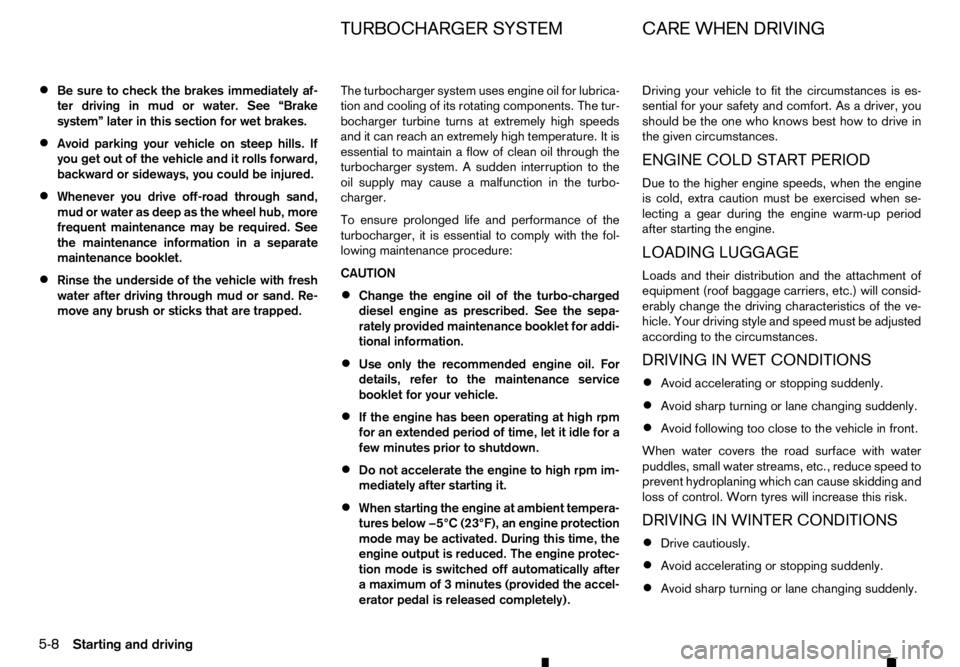 RENAULT ALASKAN 2017 User Guide •
Be sure to check the brakes immediately af-
ter driving in mud or water. See “Brake
system” later in this section for wet brakes.
• Avoid parking your vehicle on steep hills. If
you get out RENAULT ALASKAN 2017 User Guide •
Be sure to check the brakes immediately af-
ter driving in mud or water. See “Brake
system” later in this section for wet brakes.
• Avoid parking your vehicle on steep hills. If
you get out